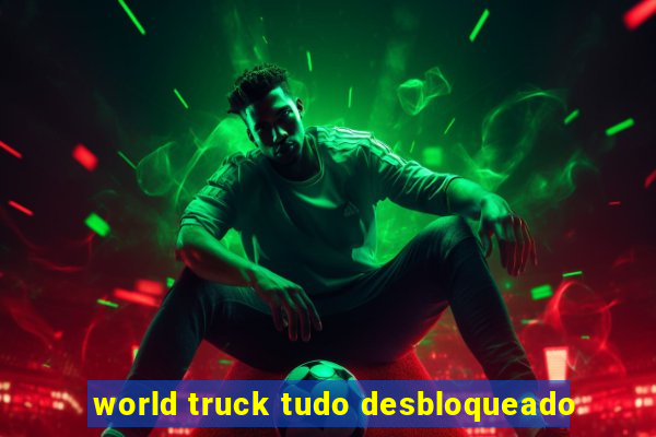 world truck tudo desbloqueado